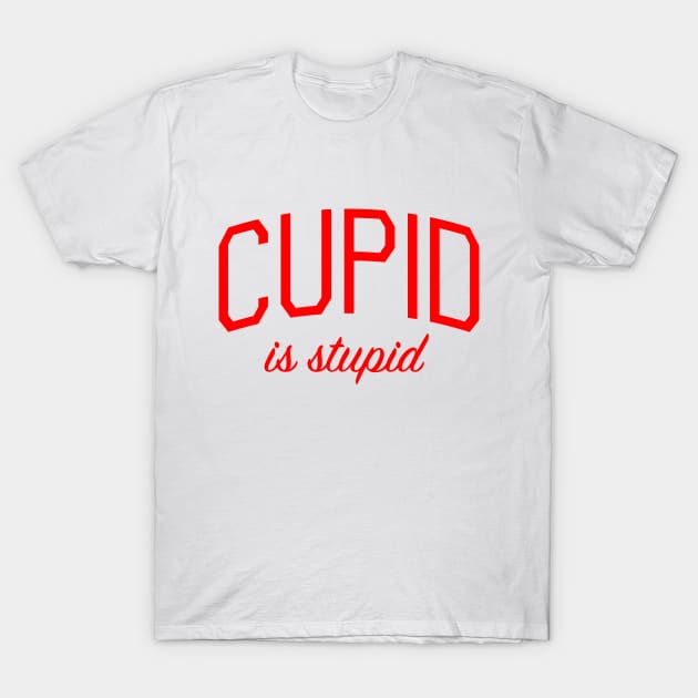 Cupid is Stupid T-Shirt by bickspics